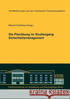 Die Planübung im Studiengang Sicherheitsmanagement Marcel Kuhlmey 9783940056184 Books on Demand - książka