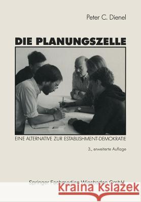 Die Planungszelle: Der Bürger Plant Seine Umwelt. Eine Alternative Zur Establishment-Demokratie Dienel, Peter C. 9783531114279 Vs Verlag F R Sozialwissenschaften - książka