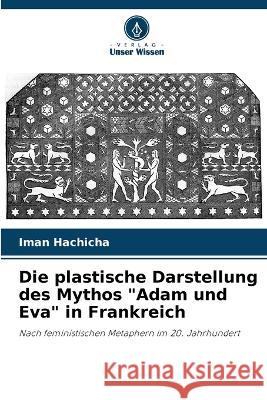 Die plastische Darstellung des Mythos Adam und Eva in Frankreich Iman Hachicha 9786205377031 Verlag Unser Wissen - książka