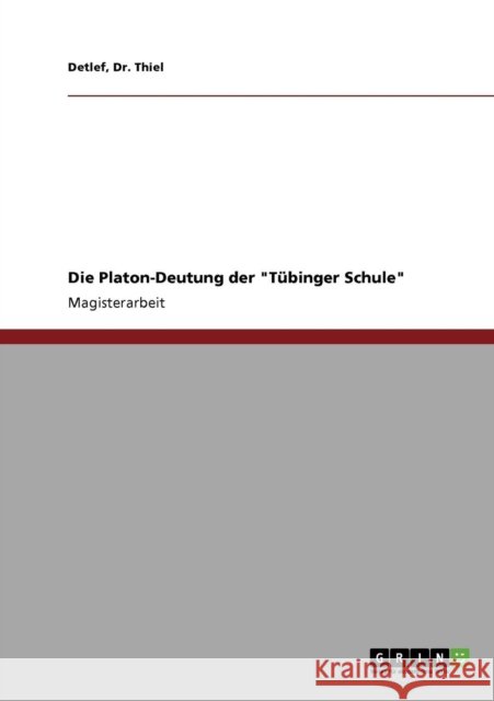 Die Platon-Deutung der Tübinger Schule Thiel, Detlef 9783640843435 Grin Verlag - książka