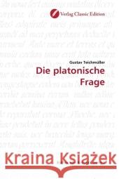 Die platonische Frage Teichmüller, Gustav 9783869321967 Verlag Classic Edition - książka