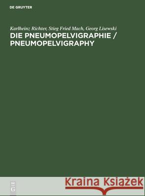 Die Pneumopelvigraphie / Pneumopelvigraphy Karlheinz Stie Richter Mach Lisewski, Stieg Fried Mach, Georg Lisewski 9783112573730 De Gruyter - książka