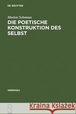 Die poetische Konstruktion des Selbst Schmaus, Marion 9783484150928 Max Niemeyer Verlag - książka