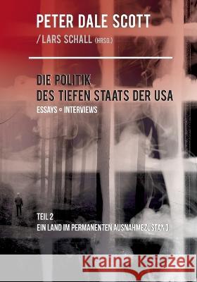 Die Politik des Tiefen Staats der USA: Teil 2: Ein Land im permanenten Ausnahmezustand Peter Dale Scott Lars Schall 9783757806590 Bod - Books on Demand - książka