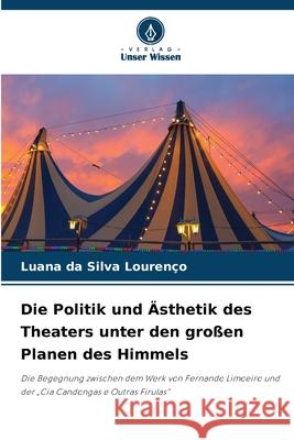 Die Politik und Ästhetik des Theaters unter den großen Planen des Himmels Lourenço, Luana da Silva 9786209184840 Verlag Unser Wissen - książka