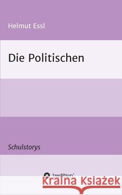 Die Politischen: Schulstorys Helmut Essl 9783347301733 Tredition Gmbh - książka