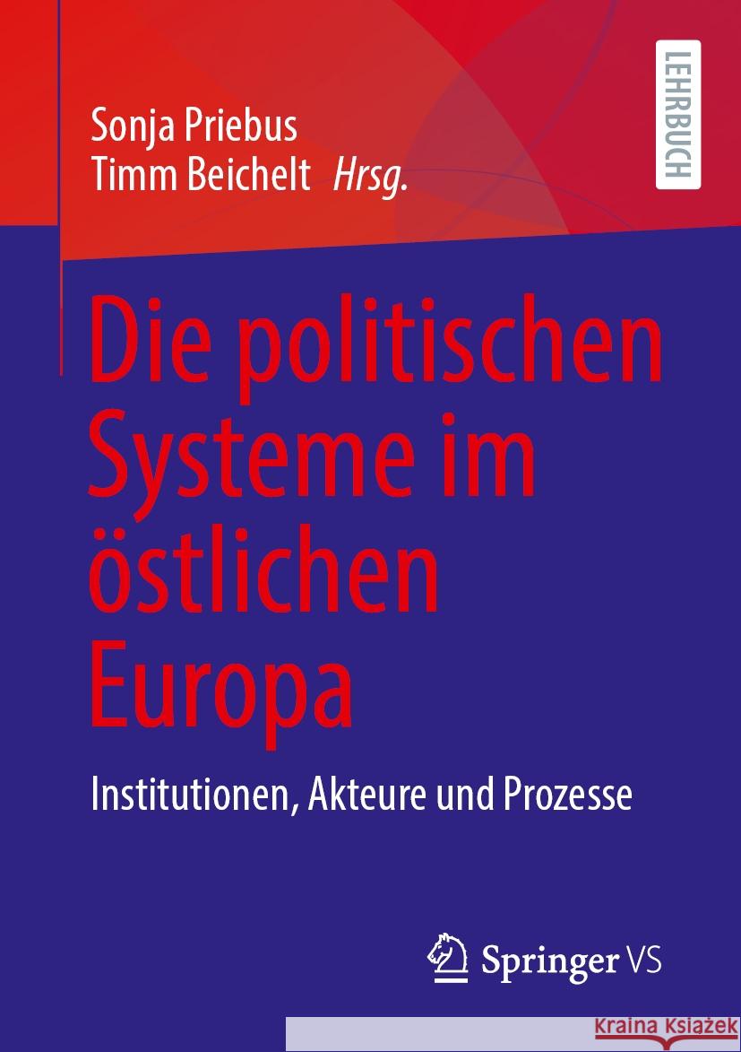 Die Politischen Systeme Im ?stlichen Europa: Institutionen, Akteure Und Prozesse Sonja Priebus Timm Beichelt 9783658436469 Springer vs - książka
