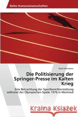 Die Politisierung der Springer-Presse im Kalten Krieg Herrmann, Karol 9783639403954 AV Akademikerverlag - książka