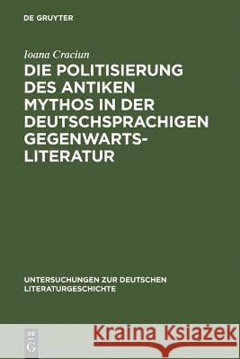 Die Politisierung des antiken Mythos in der deutschsprachigen Gegenwartsliteratur Ioana Craciun 9783484321021 Max Niemeyer Verlag - książka