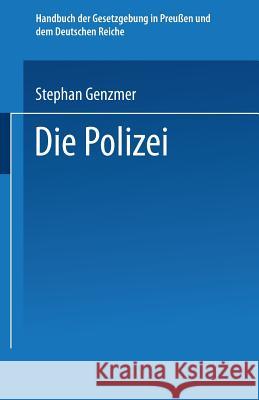 Die Polizei: Polizeiverwaltung -- Strafpolizei -- Sicherheitspolizei Ordnungspolizei Genzmer, St 9783662323212 Springer - książka