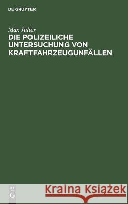 Die Polizeiliche Untersuchung Von Kraftfahrzeugunfällen Julier, Max 9783112454039 de Gruyter - książka