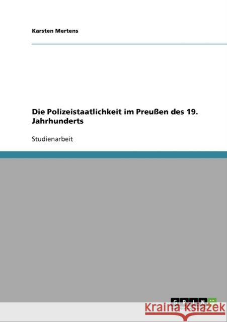 Die Polizeistaatlichkeit im Preußen des 19. Jahrhunderts Mertens, Karsten 9783638902922 Grin Verlag - książka