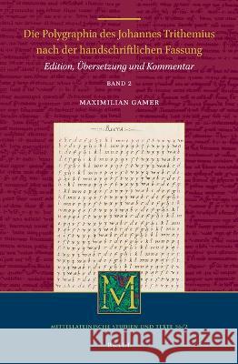 Die Polygraphia Des Johannes Trithemius Nach Der Handschriftlichen Fassung (Band 2): Edition, Übersetzung Und Kommentar Gamer, Maximilian 9789004507746 Brill - książka