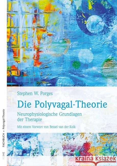 Die Polyvagal-Theorie : Neurophysiologische Grundlagen der Therapie. Emotionen, Bindung, Kommunikation und ihre Entstehung. Vorwort: Bessel van der Kolk Porges, Stephen W.   9783873877542 Junfermann - książka