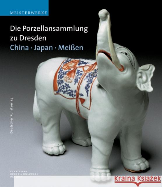 Die Porzellansammlung zu Dresden. China, Japan, Meißen Pietsch, Ulrich; Loesch, Anette; Ströber, Eva 9783422066304 Deutscher Kunstverlag - książka