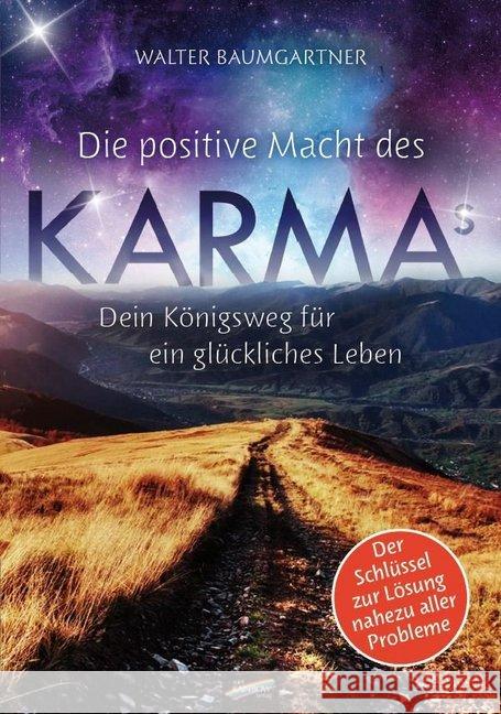 Die positive Macht des Karmas : Dein Königsweg für ein glückliches Leben Baumgartner, Walter 9783940700940 Spirit Rainbow - książka