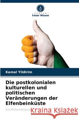 Die postkolonialen kulturellen und politischen Veränderungen der Elfenbeinküste Kemal Yildirim 9786203394986 Verlag Unser Wissen - książka