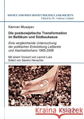 Die postsowjetische Transformation im Baltikum und Südkaukasus. Eine vergleichende Untersuchung der politischen Entwicklung Lettlands und Aserbaidschans 1985-2009. Mit einem Vorwort von Leonid Luks. E Kamran Musayev, Andreas Umland 9783838201030 Ibidem Press - książka