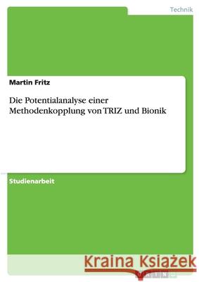 Die Potentialanalyse einer Methodenkopplung von TRIZ und Bionik Martin Fritz 9783638706049 Grin Verlag - książka