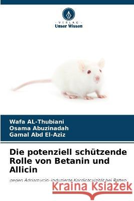Die potenziell schützende Rolle von Betanin und Allicin Wafa Al-Thubiani, Osama Abuzinadah, Gamal Abd El-Aziz 9786205365915 Verlag Unser Wissen - książka
