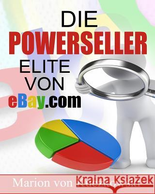 Die PowerSeller-Elite von eBay.com: Zahlen-Daten-Fakten Von Kuczkowski, Marion 9781502714381 Createspace - książka