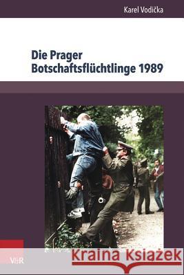 Die Prager Botschaftsfluchtlinge 1989: Geschichte Und Dokumente Vodicka, Karel 9783847103455 V&R unipress - książka