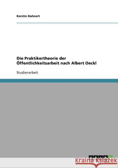 Die Praktikertheorie der Öffentlichkeitsarbeit nach Albert Oeckl Dahnert, Kerstin 9783638723763 Grin Verlag - książka