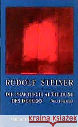 Die praktische Ausbildung des Denkens : Drei Vorträge Steiner, Rudolf   9783772517709 Freies Geistesleben - książka
