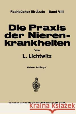 Die Praxis Der Nierenkrankheiten L. Lichtwitz Schriftlei De Schriftleitung Der Klinischen Wochenschr 9783642494130 Springer - książka