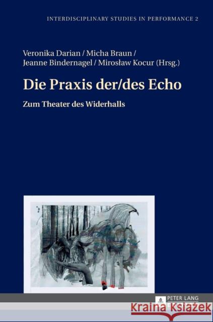 Die Praxis der/des Echo; Zum Theater des Widerhalls Darian, Veronika 9783631661888 Peter Lang Gmbh, Internationaler Verlag Der W - książka