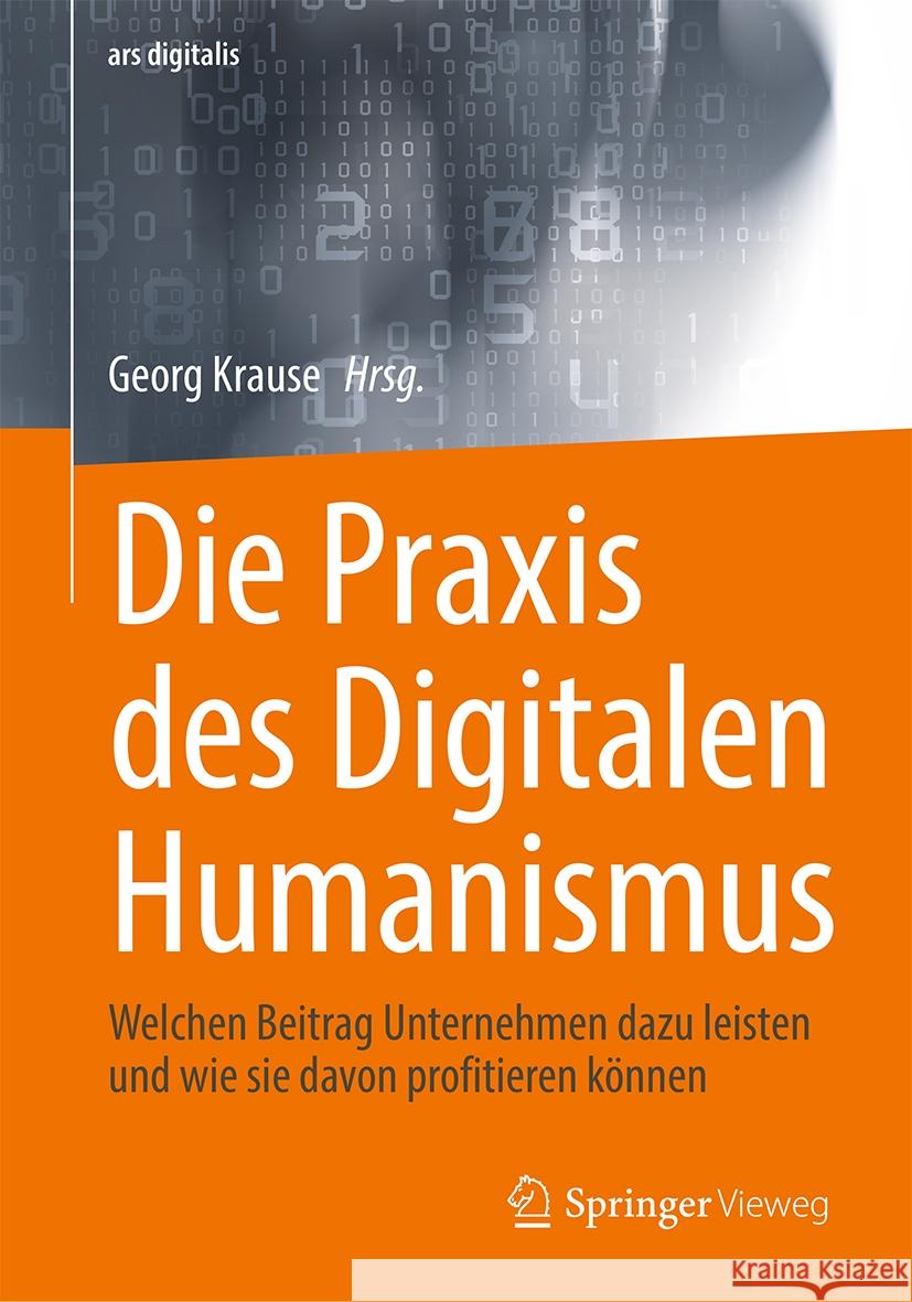 Die Praxis Des Digitalen Humanismus: Welchen Beitrag Unternehmen Dazu Leisten Und Wie Sie Davon Profitieren K?nnen Georg Krause 9783658429454 Springer Vieweg - książka
