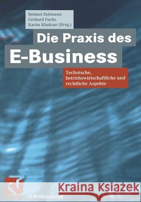 Die Praxis Des E-Business: Technische, Betriebswirtschaftliche Und Rechtliche Aspekte Helmut Dohmann Gerhard Fuchs Karim Khakzar 9783322849748 Vieweg+teubner Verlag - książka