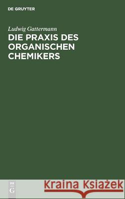 Die Praxis Des Organischen Chemikers Ludwig Gattermann 9783112360491 De Gruyter - książka