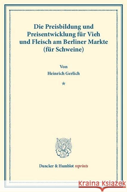 Die Preisbildung Und Preisentwicklung Fur Vieh Und Fleisch Am Berliner Markte (Fur Schweine): Untersuchungen Uber Preisbildung. A. Abteilung Fur Preis Gerlich, Heinrich 9783428174263 Duncker & Humblot - książka