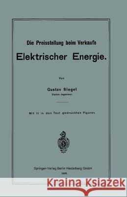Die Preisstellung Beim Verkaufe Elektrischer Energie Siegel, Gustav 9783662323175 Springer - książka