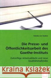 Die Presse- und Öffentlichkeitsarbeit des Goethe-Instituts : Zukünftige Arbeitsabläufe und neue Qualitätsmaßstäbe Gadow, Valeska von 9783639065770 VDM Verlag Dr. Müller - książka