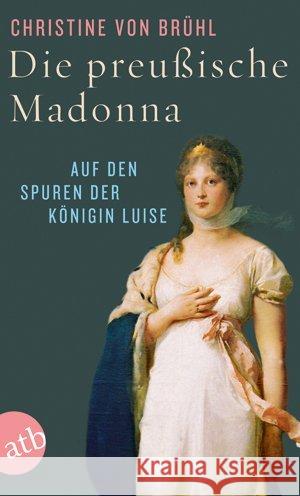 Die preußische Madonna : Auf den Spuren der Königin Luise Brühl, Christine von 9783746631141 Aufbau TB - książka