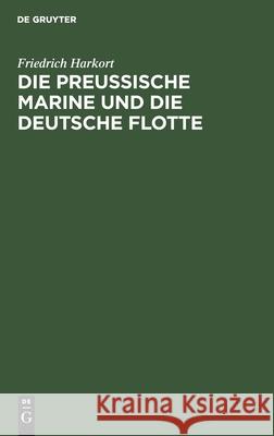 Die preußische Marine und die deutsche Flotte Friedrich Harkort 9783111099118 De Gruyter - książka