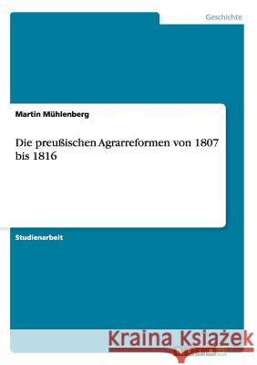 Die preußischen Agrarreformen von 1807 bis 1816 Martin Muhlenberg   9783656735120 Grin Verlag Gmbh - książka