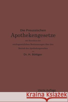 Die Preußischen Apothekengesetze Mit Einschluß Der Reichsgesetzlichen Bestimmungen Über Den Betrieb Des Apothekergewerbes Böttger, Hermann Julius 9783662360378 Springer - książka