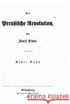 Die preussische Revolution Stahr, Adolf 9781523606702 Createspace Independent Publishing Platform - książka