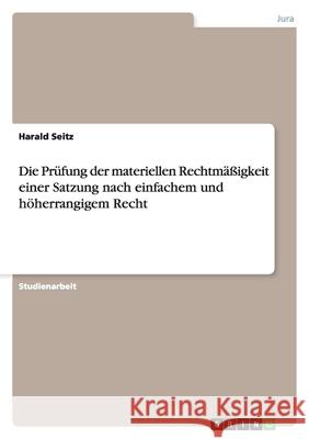 Die Prüfung der materiellen Rechtmäßigkeit einer Satzung nach einfachem und höherrangigem Recht Harald Seitz 9783656165019 Grin Verlag - książka