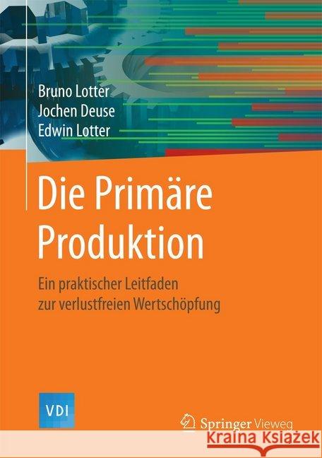 Die Primäre Produktion: Ein Praktischer Leitfaden Zur Verlustfreien Wertschöpfung Lotter, Bruno 9783662532119 Springer Vieweg - książka