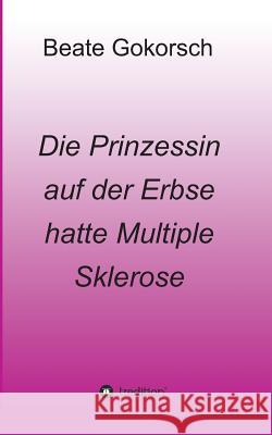 Die Prinzessin auf der Erbse hatte Multiple Sklerose Beate Gokorsch 9783743952997 Tredition Gmbh - książka