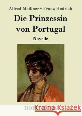 Die Prinzessin von Portugal: Novelle Alfred Meißner, Franz Hedrich 9783843099455 Hofenberg - książka