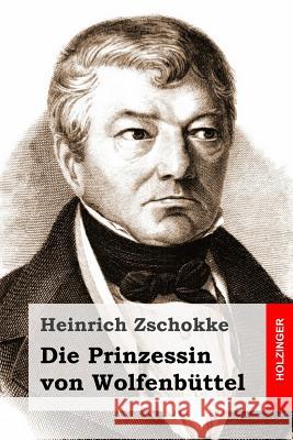 Die Prinzessin von Wolfenbüttel Zschokke, Heinrich 9781514302996 Createspace - książka