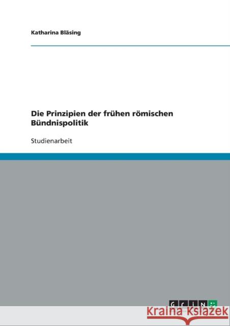 Die Prinzipien der frühen römischen Bündnispolitik Bläsing, Katharina 9783640612192 GRIN Verlag - książka