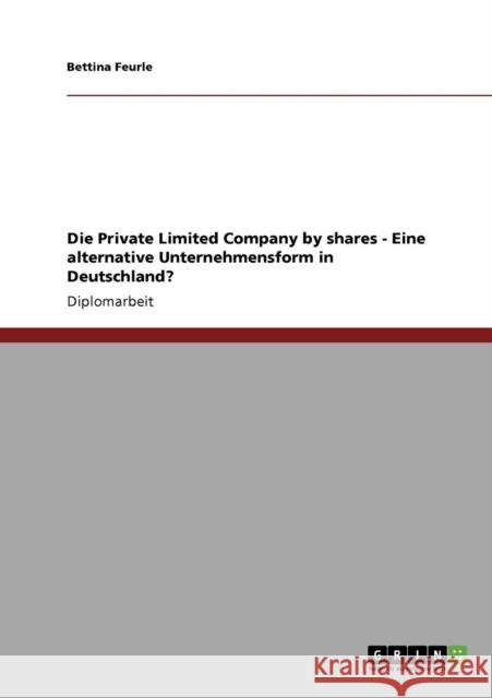 Die Private Limited Company by shares - Eine alternative Unternehmensform in Deutschland? Bettina Feurle 9783640286188 Grin Verlag - książka