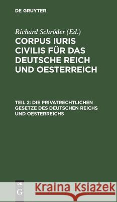 Die Privatrechtlichen Gesetze Des Deutschen Reichs Und Oesterreichs: Mit Ausführlichem Sachregister Richard Schröder, No Contributor 9783112369272 De Gruyter - książka