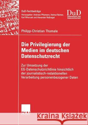 Die Privilegierung Der Medien Im Deutschen Datenschutzrecht: Zur Umsetzung Der Eg-Datenschutzrichtlinie Hinsichtlich Der Journalistisch-Redaktionellen Roßnagel, Prof Dr Alexander 9783835005822 Vieweg+Teubner - książka